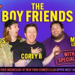 The Boy Friends ft: Corey B, Marcus Monroe, Matt Lopes, Lil Mozzarella, Kam Patterson, Katie Boyle, Max Manticof, Liz Glazer